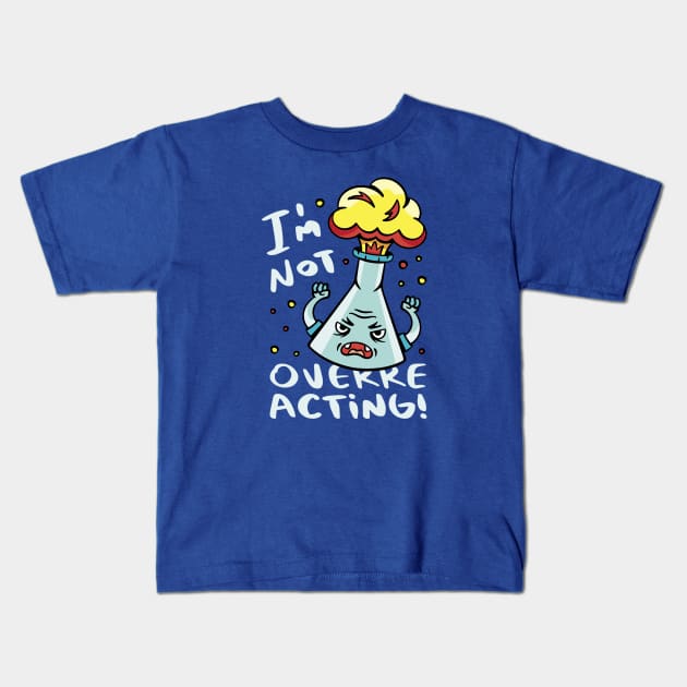 I'm Not Overreacting // Funny Chemistry Pun Kids T-Shirt by SLAG_Creative